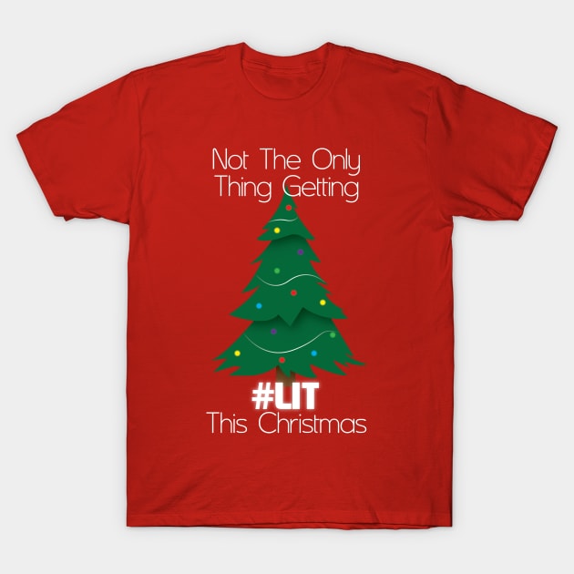 Not The Only Thing Getting Lit This Christmas T-Shirt by nothisispatr.ck